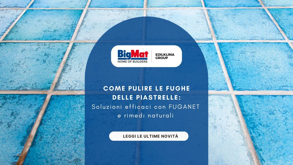 Come pulire le fughe delle piastrelle_ soluzioni efficaci con FUGANET e rimedi naturali - cover