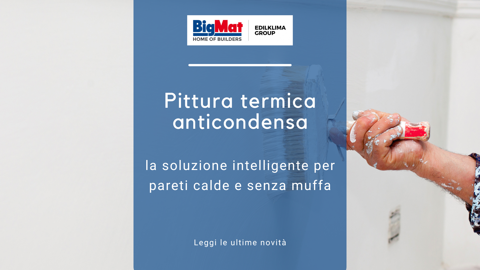 Banner pubblicitario di Pittura termica anticondensa BigMat Edilklima Group con testo "la soluzione intelligente per pareti calde e senza muffa" e un dettaglio di una mano che usa il rullo per dipingere una parete.